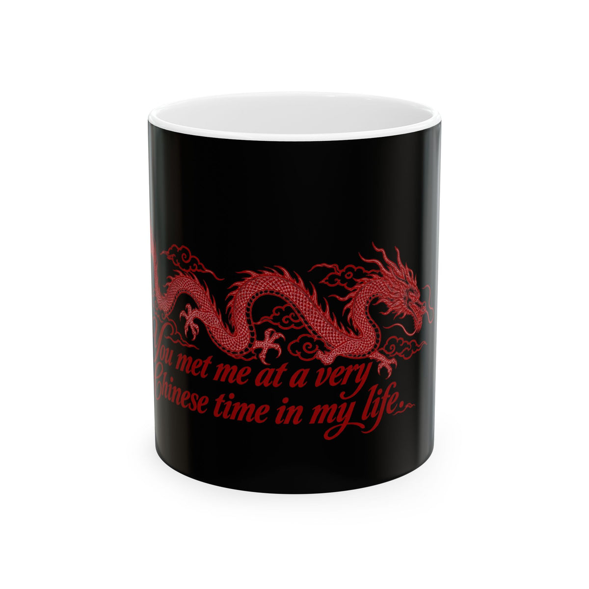 Ceramic Mug, (11oz, 15oz) – "You Met Me at a Very Chinese Time in My Life"