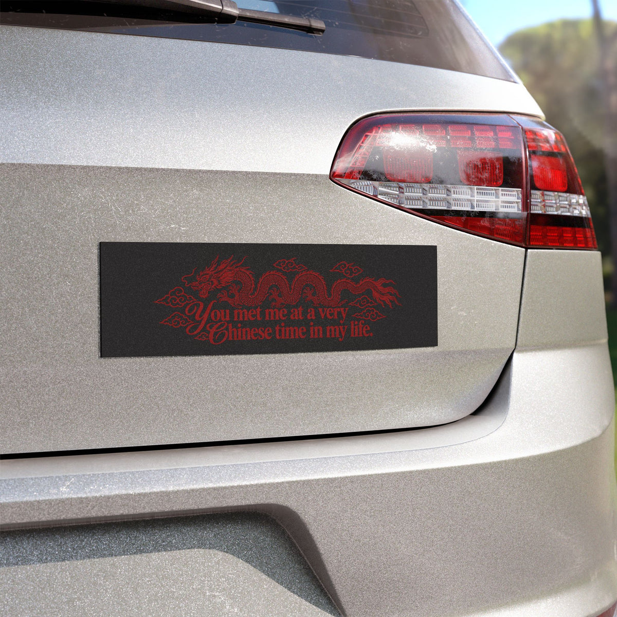 Car Magnet "You met me at a very Chinese time in my life."